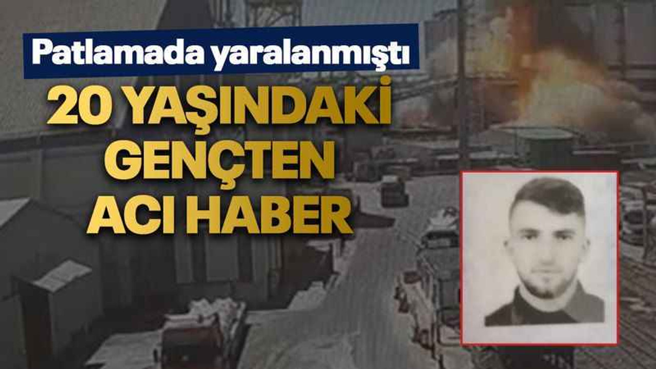 Patlamada yaralanmıştı 20 yaşındaki gençten acı haber